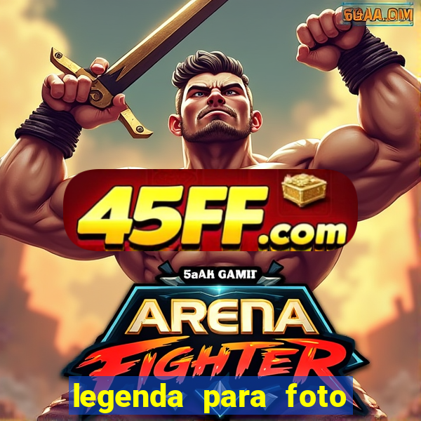 legenda para foto jogando bola
